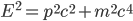  E^2 = p^2 c^2 + m^2 c^4 