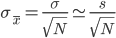 \sigma_{\bar{x}} = \frac{\sigma}{\sqrt{N}} \simeq \frac{s}{\sqrt{N}}