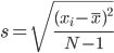  s = \sqrt{\frac{(x_i - \bar{x})^2}{N-1}} 