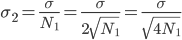 \sigma_2 = \frac{\sigma}{N_1} = \frac{\sigma}{2\sqrt{N_1}} = \frac{\sigma}{\sqrt{4 N_1}}